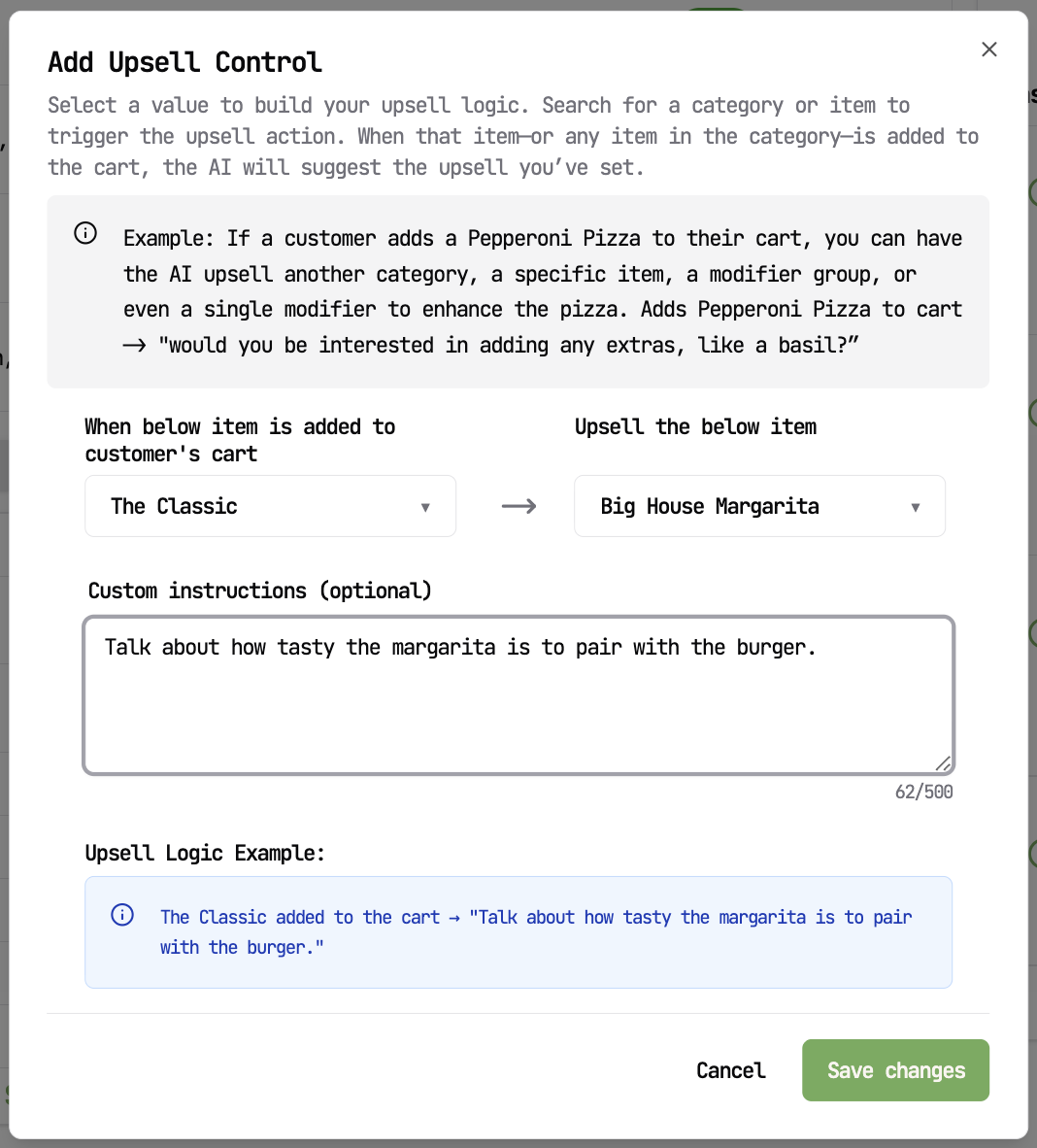 This image shows a user interface form for configuring an upsell control feature in a sales or e-commerce system. The form guides the user to select an item from the dropdown 'When below item is added to customer's cart' to trigger an upsell of another item selected in the 'Upsell the below item' dropdown. An example is provided, explaining how adding a Pepperoni Pizza to the cart can trigger an upsell for extras like basil. Custom instructions can be added optionally to personalize the upsell message, as demonstrated with a note suggesting to talk about how tasty the margarita is to pair with the burger. The interface includes buttons for canceling or saving changes and highlights an example of the upsell logic that will be implemented. This is likely used for automating upsell suggestions based on cart contents to increase sales.