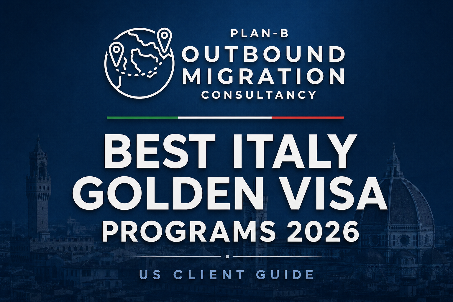 This image is a promotional graphic for Plan-B Outbound Migration Consultancy, featuring their guide for the Best Italy Golden Visa Programs for the year 2026, targeted towards US clients. The design includes a globe icon with location markers, the consultancy's name, and an Italian flag-colored line beneath it. The background showcases a subtle view of iconic Italian architecture, reinforcing the theme of migration and investment opportunities in Italy.