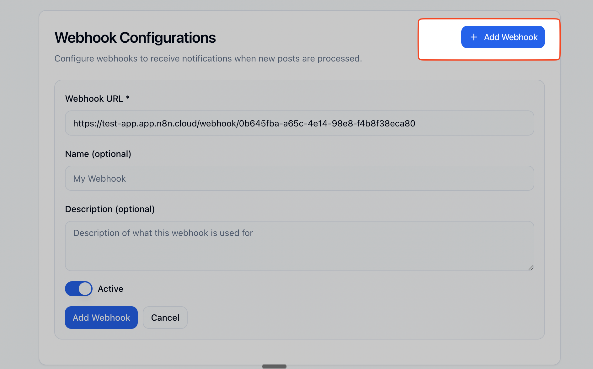 This image shows a section of a web application interface labeled 'Webhook Configurations.' The interface allows users to configure webhooks to receive notifications when new posts are processed. It includes a form with fields such as 'Webhook URL' (pre-filled with a sample URL), 'Name' (optional), and 'Description' (optional). There is a toggle switch labeled 'Active' set to on, and two buttons labeled 'Add Webhook' and 'Cancel.' At the top right corner of the section, there is a prominent blue button labeled '+ Add Webhook' for initiating the webhook addition process. This user interface is designed for developers or administrators to manage webhook settings easily within the application.