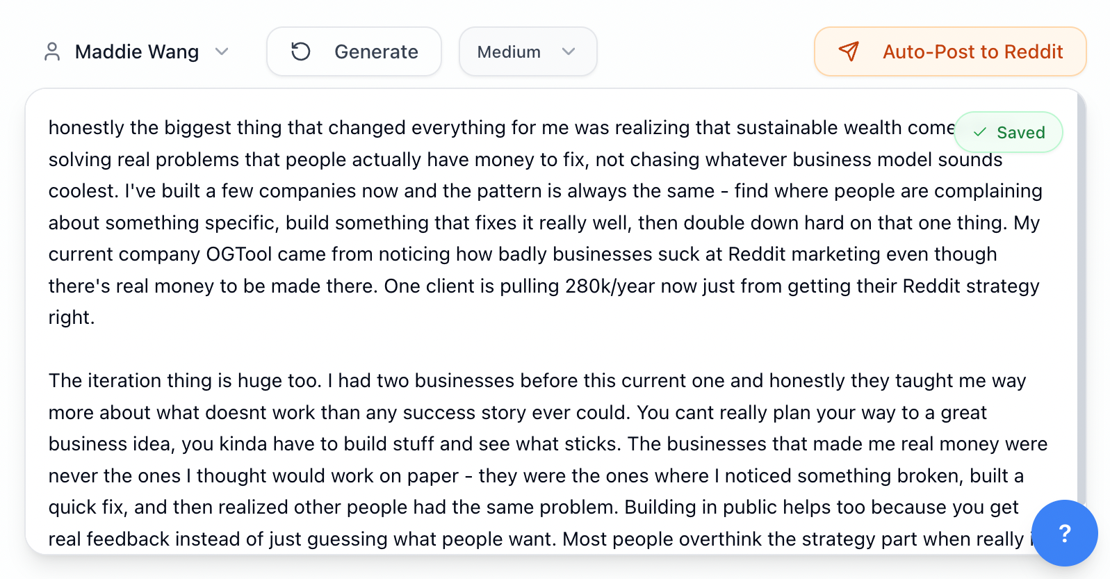 This image shows a block of text containing personal advice on entrepreneurship and business strategy. The author discusses the importance of focusing on sustainable wealth by solving real problems that people have money to fix, rather than chasing trendy business models. They share insights about building companies by identifying specific complaints and doubling down on effective solutions. The example given is a company called OGTool, which capitalizes on improving Reddit marketing strategies. The text also emphasizes the value of iteration, learning from failures, and building in public to gain authentic feedback. This content is useful for entrepreneurs and business professionals exploring practical approaches to identifying viable business opportunities and refining their strategies.