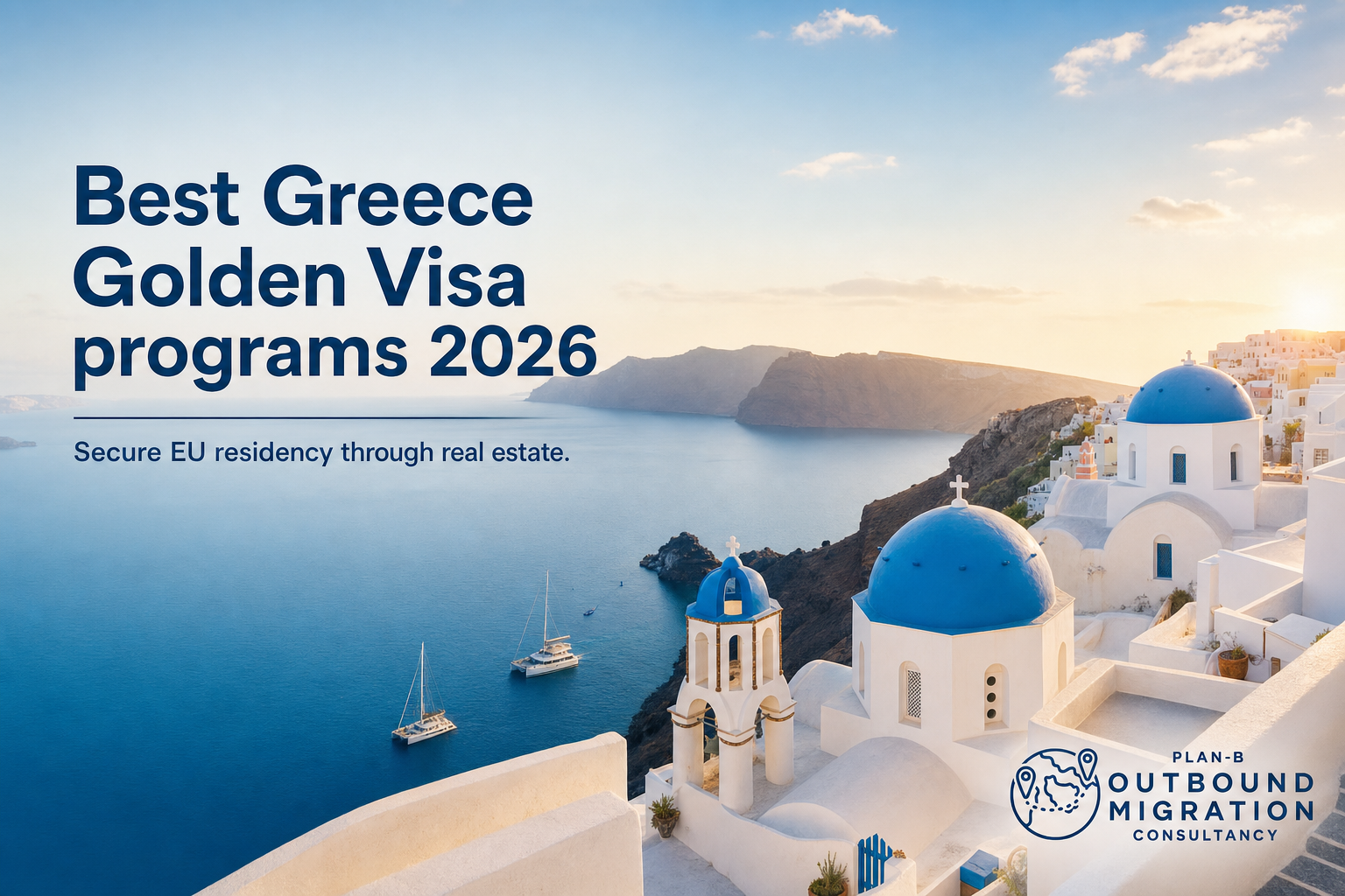 This image promotes Greece's Golden Visa programs for 2026, highlighting the opportunity to secure EU residency through real estate investment. The background features a picturesque view of Santorini, with iconic white buildings and blue-domed churches overlooking the Aegean Sea at sunset. The image includes the logo of Plan-B Outbound Migration Consultancy, suggesting professional assistance for individuals interested in migration and investment in Greece.